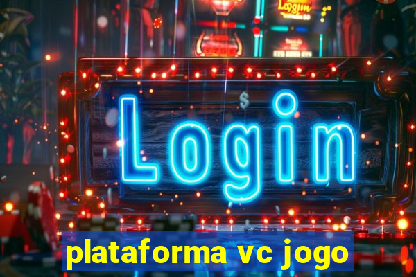 plataforma vc jogo